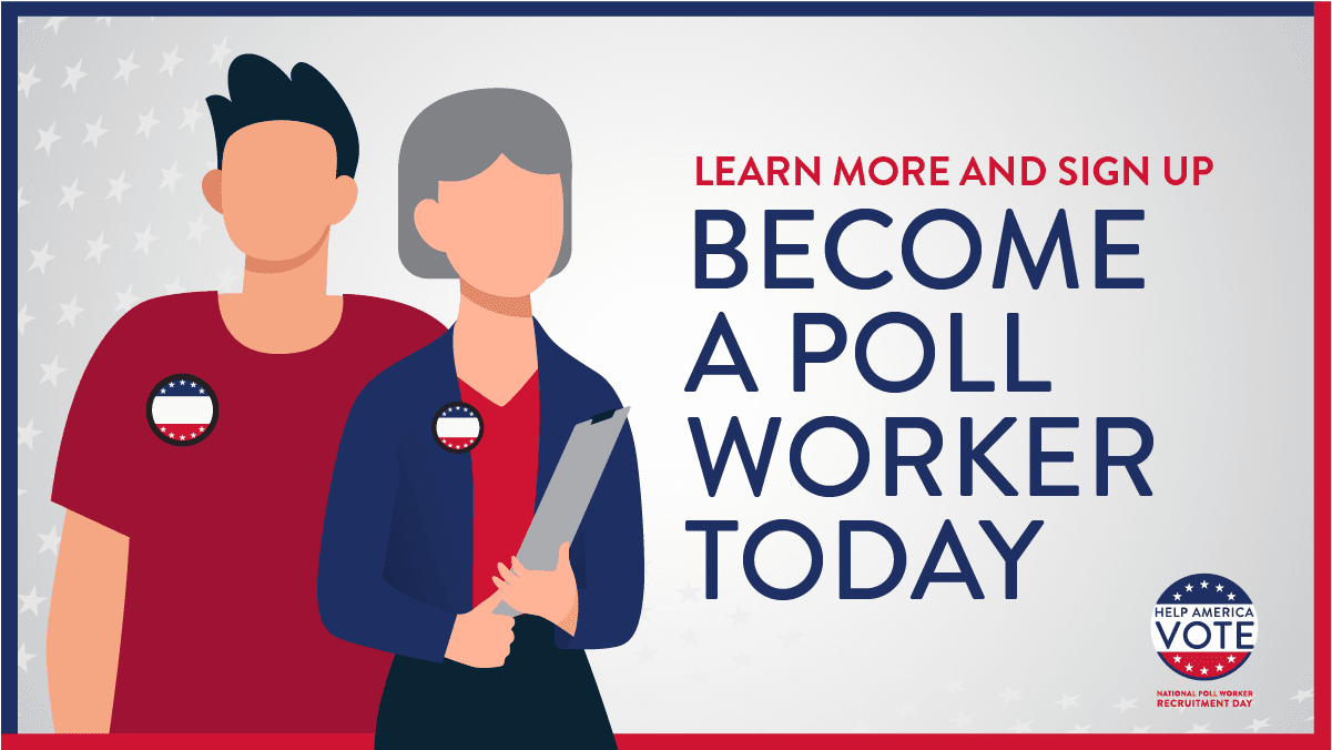 Learn More and Sign Up Become a Poll Worker Today Learn More and Sign Up Become a Poll Worker Today