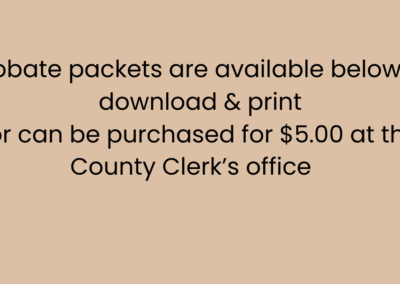 Probate packets are available below to download and print or can be purchased for $5.00 at the County Clerk's office